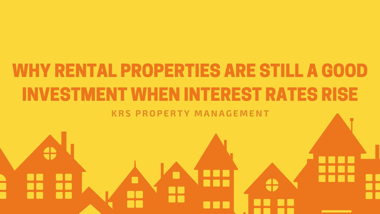 Why Rental Properties Are Still a Good Investment When Interest Rates Rise